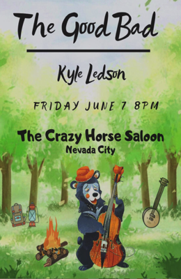 The Good Bad featuring Kyle Ledson at the Crazy Horse Saloon and Grill in Nevada City